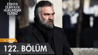 Eşkıya Dünyaya Hükümdar Olmaz 122. Bölüm