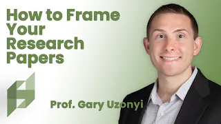 Academic Publishing: How to Frame Your Research Paper | Prof. Gary Uzonyi