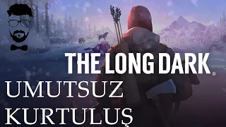 UMUTSUZ KURTULUŞ - LONG DARK