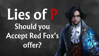 Should you Accept Red Fox’s offer in Lies of P?