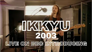 Ikkyu - 2003 (Live on BBC Introducing)