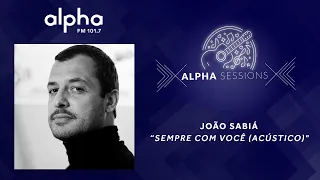 Alpha Sessions: João Sabiá - "Sempre Com Você (Acústica)" | Alpha FM 101.7