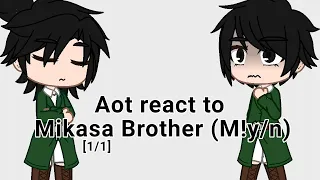 Aot react to Mikasa Brother (M!y/n) [1/1]