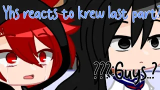 //Yhs reacts to krew//Last part?//