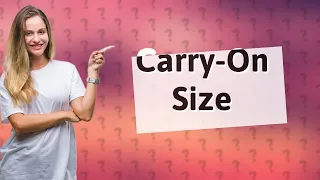 What is the size limit for a carry-on bag?