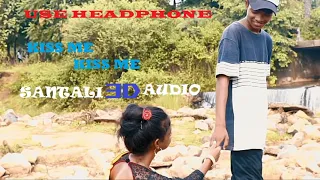 kiss me kiss me |santali 3d audio|| use headphone....|🎧 surround sound|