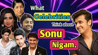 What Celebrities Think About ' Sonu Nigam ' | Who Is Sonu Nigam? | Ft. Arijit Singh, SRK ,K Sharm ,🔥