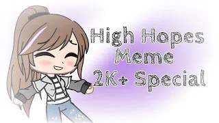 High Hopes || Meme || 2K+ Sub Special || Gacha Club