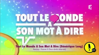 TOUT LE MONDE A SON MOT A DIRE - Générique (Version Longue)