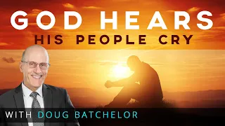 “God Hears His People Cry” with Doug Batchelor