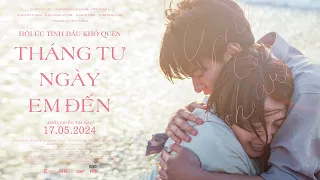 THÁNG TƯ, NGÀY EM ĐẾN | OFFICIAL TRAILER | DỰ KIẾN KHỞI CHIẾU: 17.05.2024