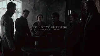 Six of Crows | I'M NOT YOUR FRIEND (+S2)