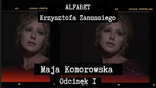 ALFABET  KRZYSZTOFA ZANUSSIEGO |  MAJA KOMOROWSKA ODC.1