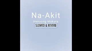 Na-Akit by Henyong Makata (Slowed & Reverb)