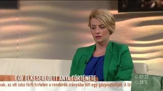 Egy elkeseredett anya története - 2015.06.16. - tv2.hu/mokka