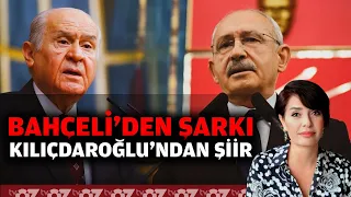 BAHÇELİ’DEN ŞARKI, KILIÇDAROĞLU’NDAN ŞİİR