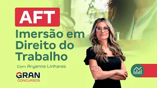 Concurso AFT - Imersão em Direito do Trabalho com Aryanna Linhares