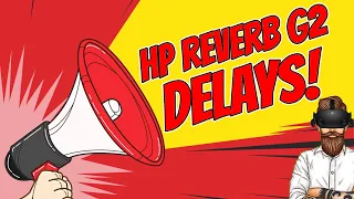 HP Reverb G2 Delays News - How long is the wait?