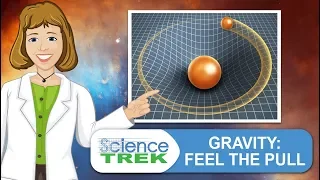 Gravity: Feel The Pull | Science Trek