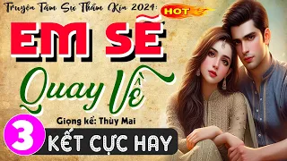 [Tập 3 Kết] EM SẼ QUAY VỀ - Radio Đọc truyện thầm kín đêm khuya 2024 | MC Thùy Mai