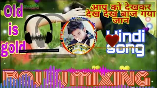 Aap ko dekhkar dekh dekh ,0ld. Hindi song👉🆕 mix "" dj raj mixing rewtiram 9569963781