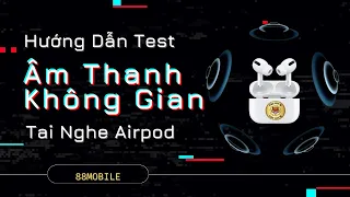 Hướng Dẫn Test Âm Thanh Không Gian Âm Thanh Vòm Trên Tai Nghe Airpod Hổ Vằn Rep 1 1 88Mobile