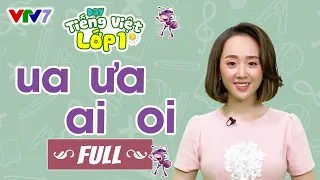 Bài 11 (FULL): Vần UA, ƯA, AI, OI | TIẾNG VIỆT 1 | VTV7