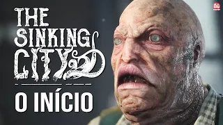 THE SINKING CITY - O INÍCIO DE GAMEPLAY, EM PORTUGUÊS PT-BR (Terror e Suspense em Mundo Aberto)