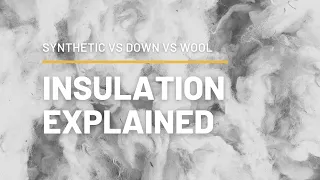 Insulations explained | Synthetic VS Down VS Wool