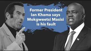 Former President Ian Khama says Mokgweetsi Masisi is his fault