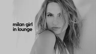 Lounge Music | Milan Girl | Visione Stabile...the Channel, of Elegant Music.