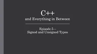 C++ Tutorial: Episode 5 - Signed and Unsigned Types