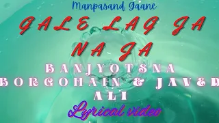 Gale Lag Ja Na Ja • Javed Ali & Banjyotsna Borgohain • Lyrical Video • Manpasand Gaane