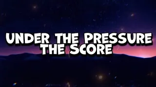 Under the Pressure – The Score🔥