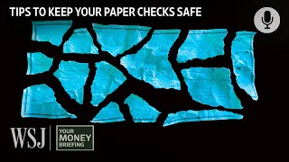 How Paper Checks Can Expose You to Fraud and Theft | WSJ Your Money Briefing