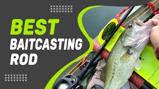 Best Baitcasting Rod in 2022 – Excellent Review to Watch!
