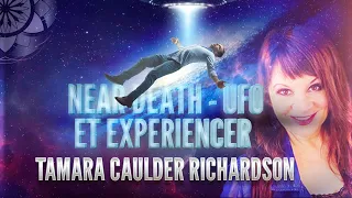 The NDEs & UFOs Connection with Tamara Richardson - ET Experiencer