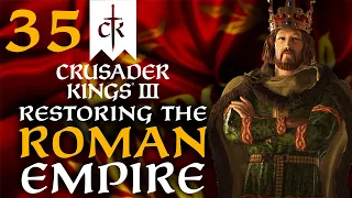 PATH TO RESTORING THE ROMAN EMPIRE! Crusader Kings 3 - Restoring the Roman Empire Campaign #35