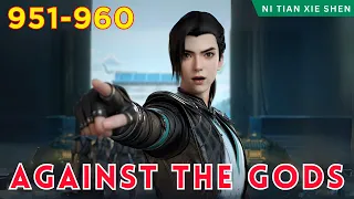 ❄️AGAINST THE GODS 951 - 960🔥 Alur Cerita Donghua Ni Tian Xie Shen versi Novel Bahasa Indonesia