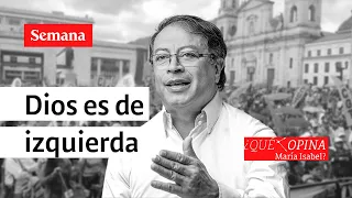 ¿Qué opina María Isabel? Dios es de izquierda | Semana