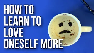 How to Learn to Love Oneself More