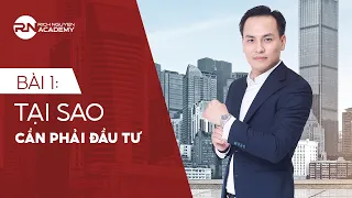 BÀI 1: TẠI SAO CẦN PHẢI ĐẦU TƯ - KIẾN THỨC ĐẦU TƯ BĐS BÀI BẢN CHO NĐT MỚI| RICH NGUYEN