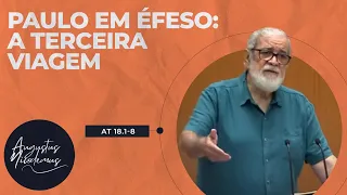 49. Paulo em Éfeso:  A Terceira Viagem (At 18.23-19)