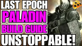 Last Epoch Advanced Unstoppable Paladin Build Guide! Sword & Board!! 0.9.0 READY!!!