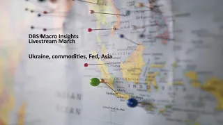 DBS Macro Insights Livestream March: Ukraine, commodities, Fed, Asia