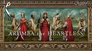 Arumba the Heartless - Crusader Kings II: The Reaper's Due