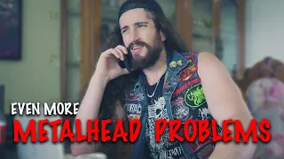 Even More Metalhead Problems