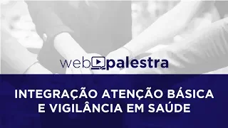 Webpalestra: Integração Atenção Básica e Vigilância em Saúde