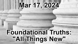 24-03-17 Rockin’ M Sunday Service “Foundational Truths: All Things New”