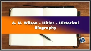 A. N. Wilson - Hitler - Historical Biography Audiobook